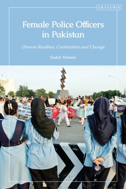 Female Police Officers in Pakistan : Diverse Realities, Continuities and Change