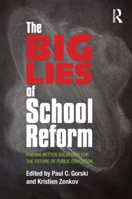 The Big Lies of School Reform : Finding Better Solutions for the Future of Public Education