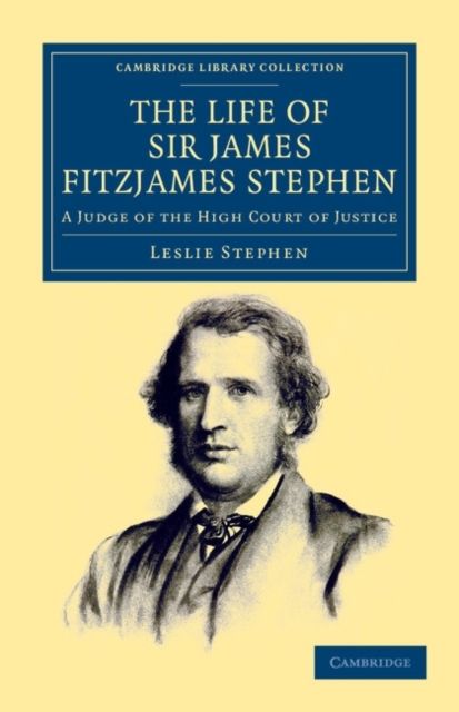 The Life of Sir James Fitzjames Stephen : A Judge of the High Court of Justice