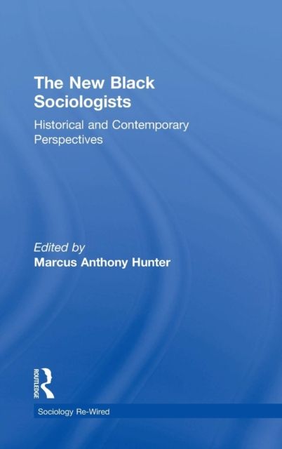 The New Black Sociologists : Historical and Contemporary Perspectives