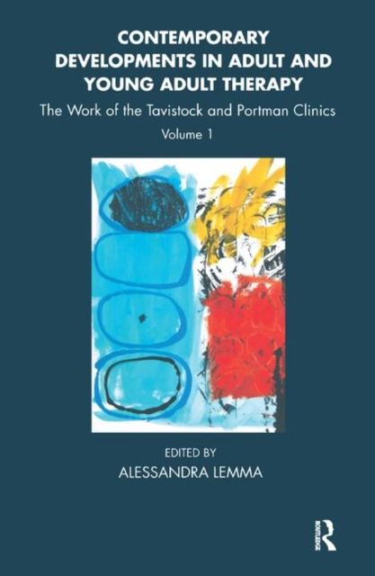 Contemporary Developments in Adult and Young Adult Therapy : The Work of the Tavistock and Portman Clinics