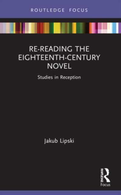 Re-Reading the Eighteenth-Century Novel : Studies in Reception