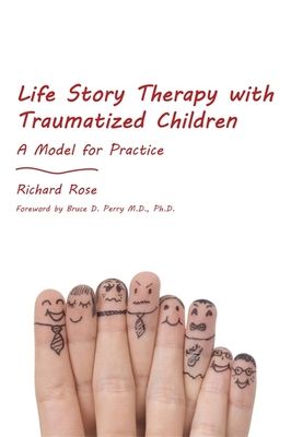 Life Story Therapy with Traumatized Children : A Model for Practice