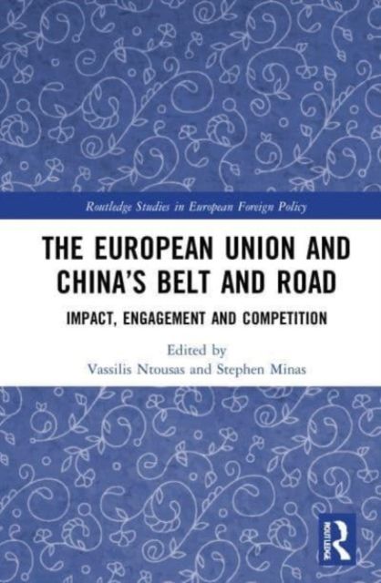 The European Union and China’s Belt and Road : Impact, Engagement and Competition