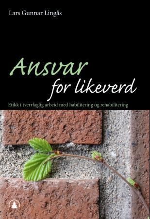 Ansvar for likeverd : etikk i tverrfaglig arbeid med habilitering og rehabilitering