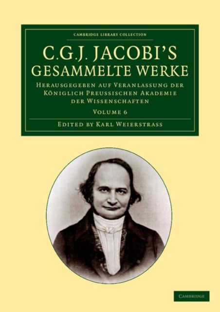 C. G. J. Jacobi's Gesammelte Werke : Herausgegeben auf Veranlassung der koniglich preussischen Akademie der Wissenschaften