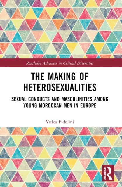 The Making of Heterosexualities : Sexual Conducts and Masculinities among Young Moroccan Men in Europe