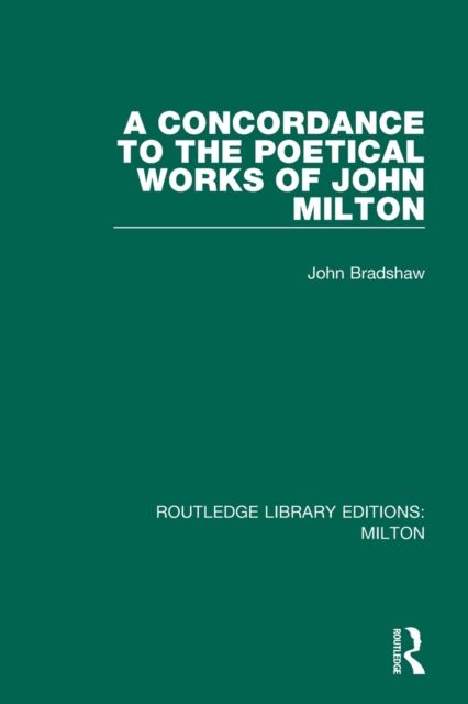 A Concordance to the Poetical Works of John Milton