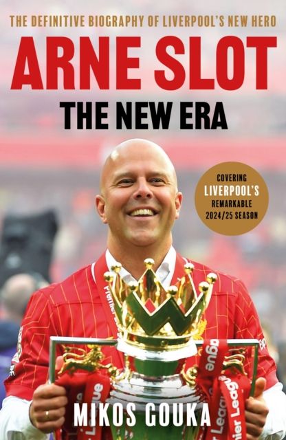 Arne Slot: The New Era : The Definitive Biography of Liverpool's New Hero