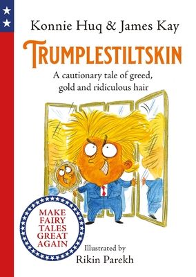 Trumplestiltskin : A cautionary tale of greed, gold and ridiculous hair