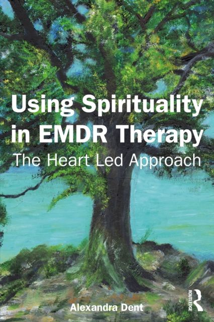 Using Spirituality in EMDR Therapy : The Heart Led Approach
