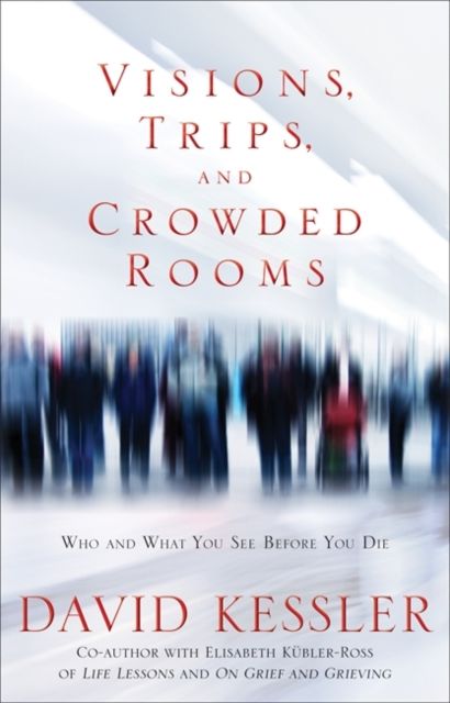 Visions, Trips And Crowded Rooms : Who and What You See Before You Die