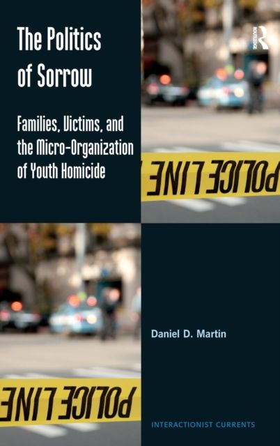 The Politics of Sorrow : Families, Victims, and the Micro-Organization of Youth Homicide