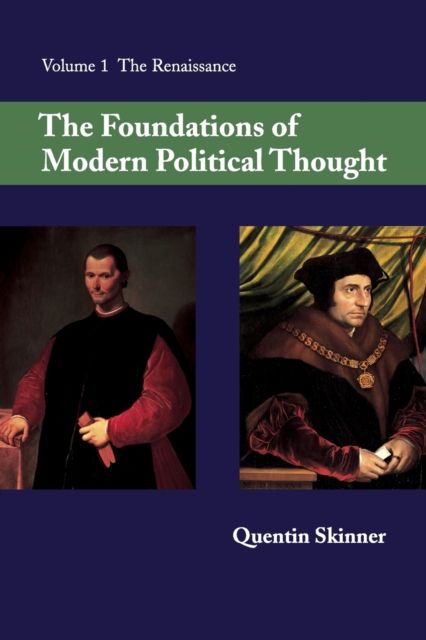 The Foundations of Modern Political Thought: Volume 1, The Renaissance