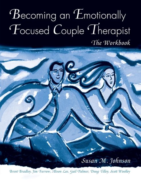 Becoming an Emotionally Focused Couple Therapist : The Workbook