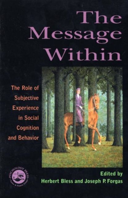 The Message Within : The Role of Subjective Experience In Social Cognition And Behavior