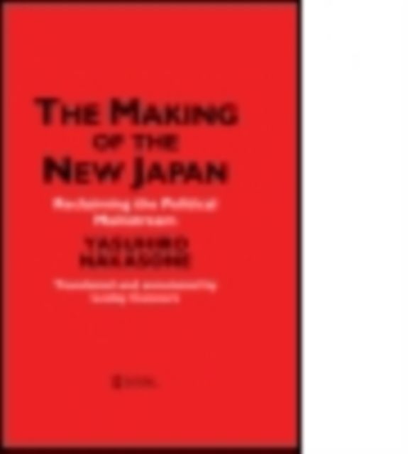 The Making of the New Japan : Reclaiming the Political Mainstream