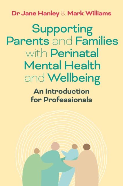 Supporting Parents and Families with Perinatal Mental Health and Wellbeing : An Introduction for Professionals