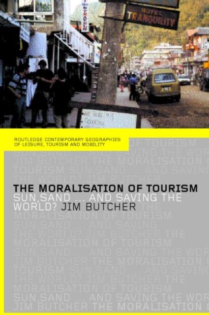 The Moralisation of Tourism : Sun, Sand... and Saving the World?