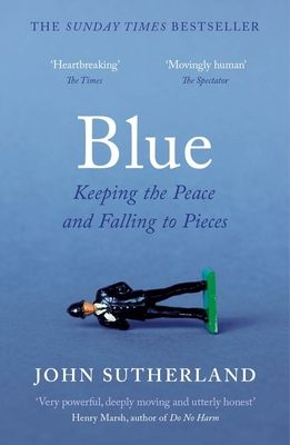 Blue : A Memoir – Keeping the Peace and Falling to Pieces