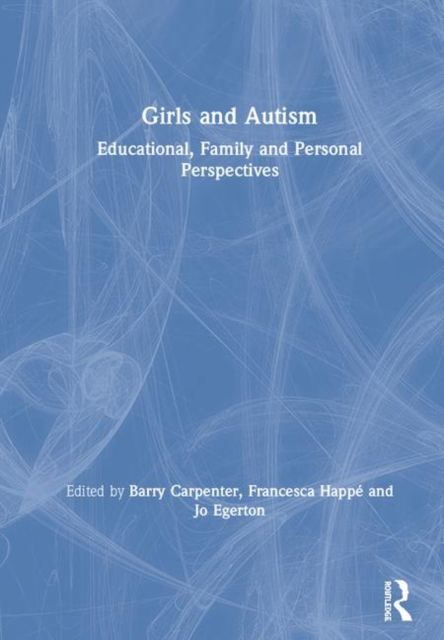 Girls and Autism : Educational, Family and Personal Perspectives