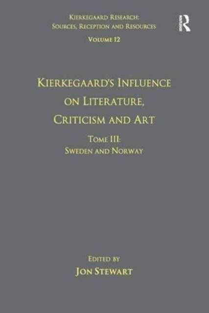 Volume 12, Tome III: Kierkegaard's Influence on Literature, Criticism and Art : Sweden and Norway