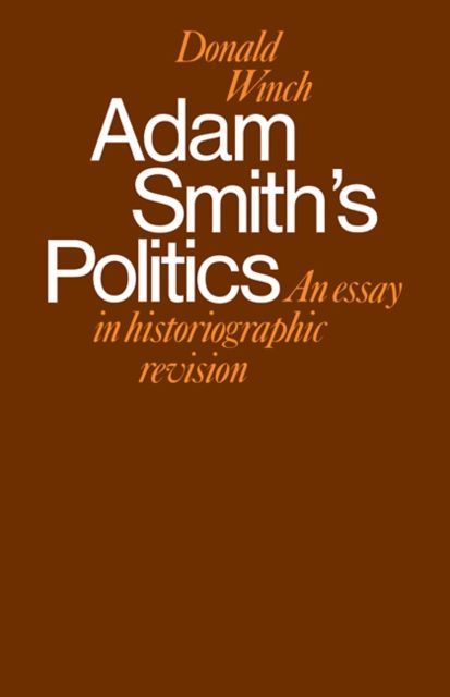 Adam Smith's Politics : An Essay in Historiographic Revision