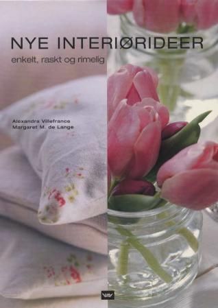 Nye interiørideer : enkelt, raskt og rimelig