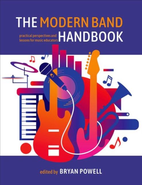 The Modern Band Handbook : Practical Perspectives and Lessons for Music Educators