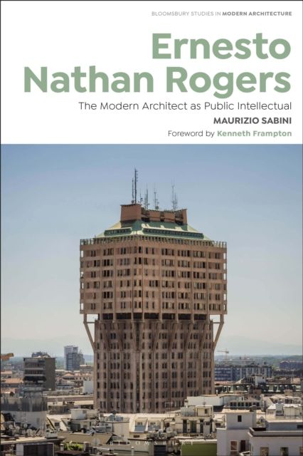 Ernesto Nathan Rogers : The Modern Architect as Public Intellectual