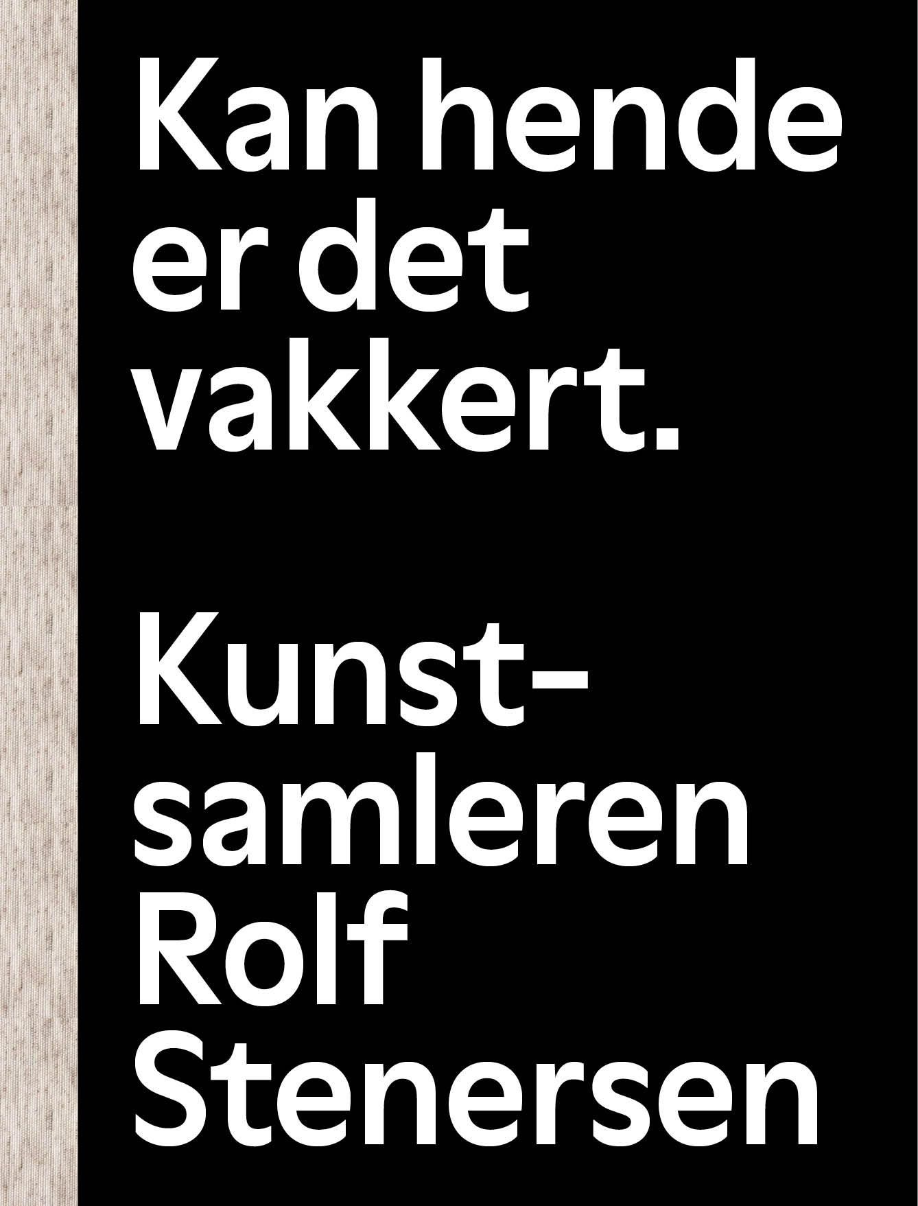 Kan hende er det vakkert. : kunstsamleren Rolf Stenersen