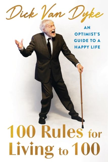 100 Rules for Living to 100 : An Optimist's Guide to a Happy Life