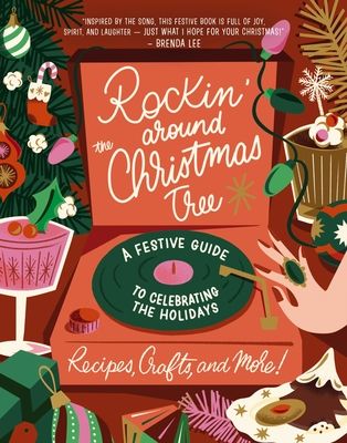 Rockin' Around the Christmas Tree : A Festive Guide to Celebrating the Holidays (Recipes, Crafts, and More!)