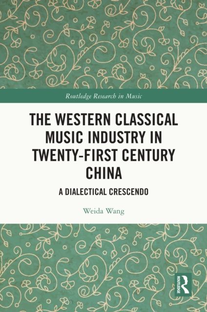 The Western Classical Music Industry in Twenty-First Century China : A Dialectical Crescendo