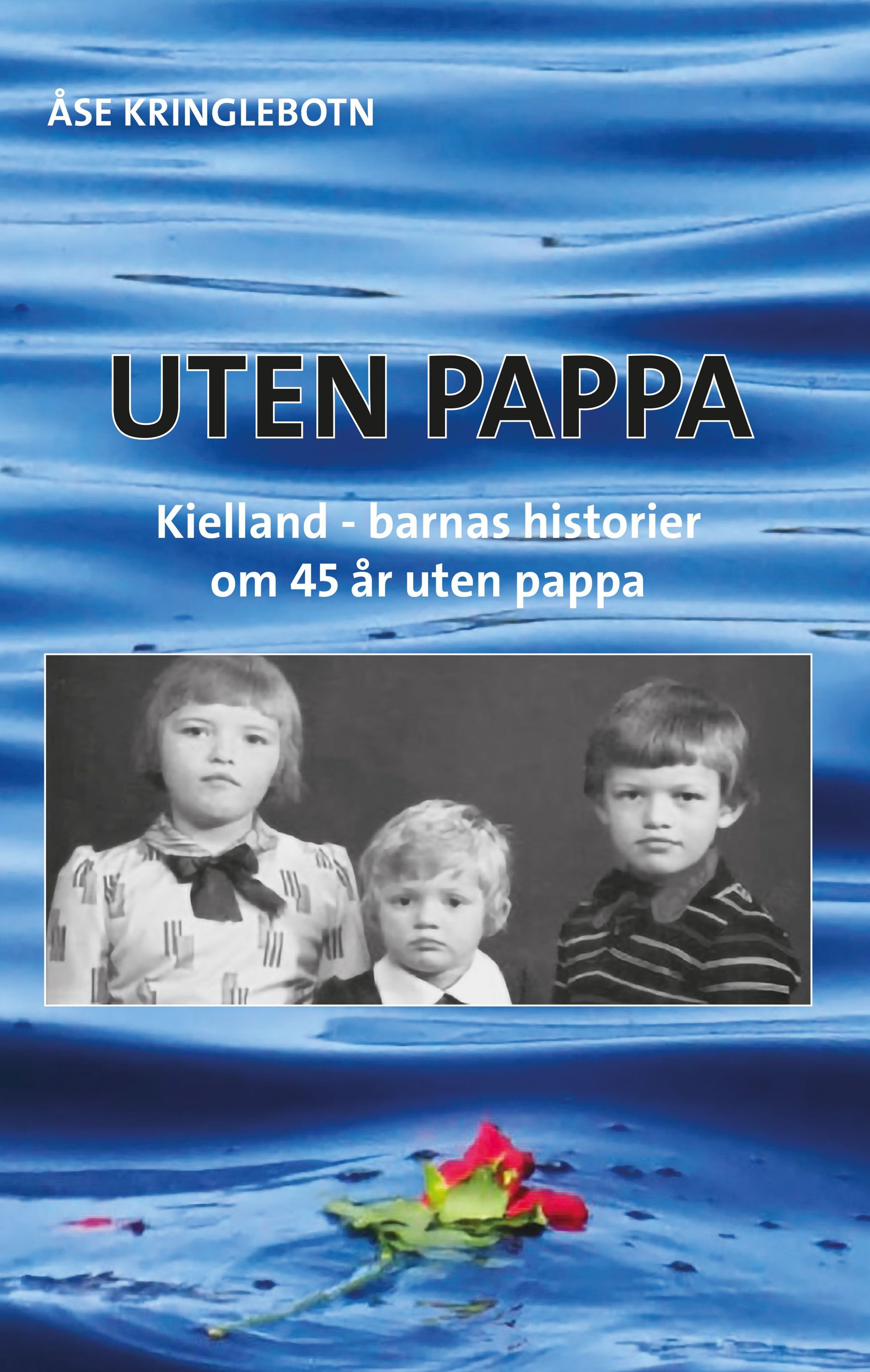Uten pappa : Kielland-barnas historier om 45 år uten pappa