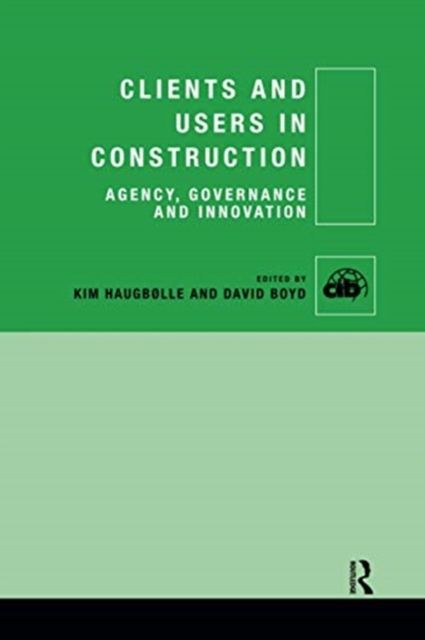 Clients and Users in Construction : Agency, Governance and Innovation