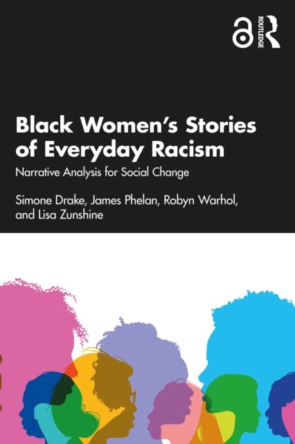 Black Women’s Stories of Everyday Racism : Narrative Analysis for Social Change