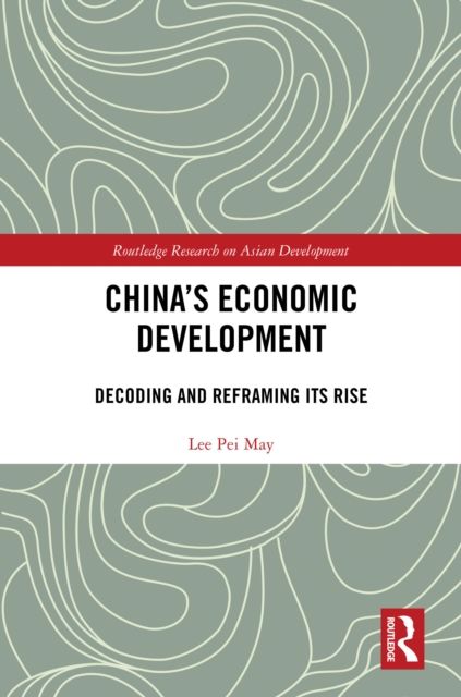 China's Economic Development : Decoding and Reframing its Rise