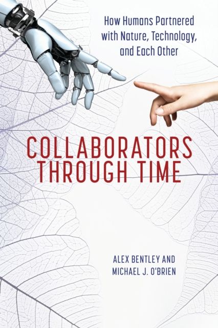 Collaborators through Time : How Humans Partnered with Nature, Technology, and Each Other