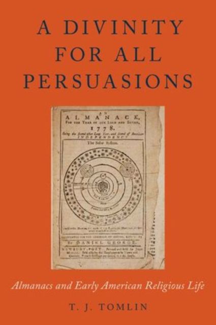 A Divinity for All Persuasions : Almanacs and Early American Religious Life