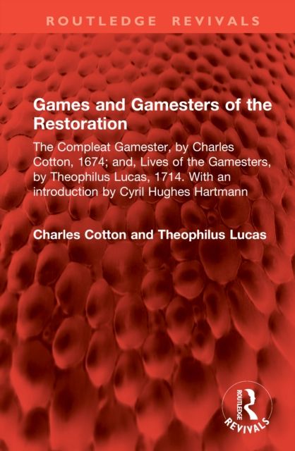 Games and Gamesters of the Restoration : The Compleat Gamester, by Charles Cotton, 1674; and, Lives of the Gamesters, by Theophilus Lucas, 1714. With an introduction by Cyril Hughes Hartmann