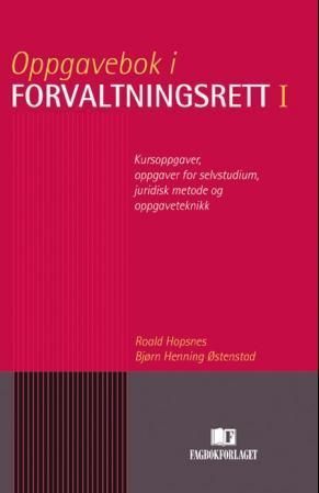Forsidebilde av Oppgavebok i forvaltningsrett I : kursoppgaver, oppgaver for selvstudium, juridisk metode og oppgaveteknikk