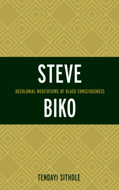Steve Biko : Decolonial Meditations of Black Consciousness