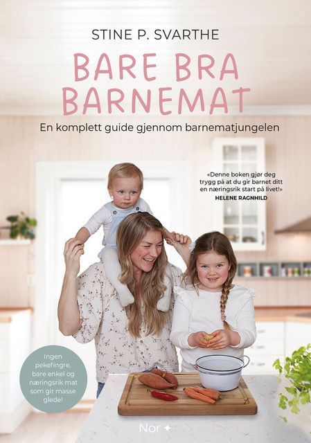 Bare bra barnemat : en komplett guide gjennom barnematjungelen : ingen pekefingre, bare enkel og næringsrik mat som gir masse glede!