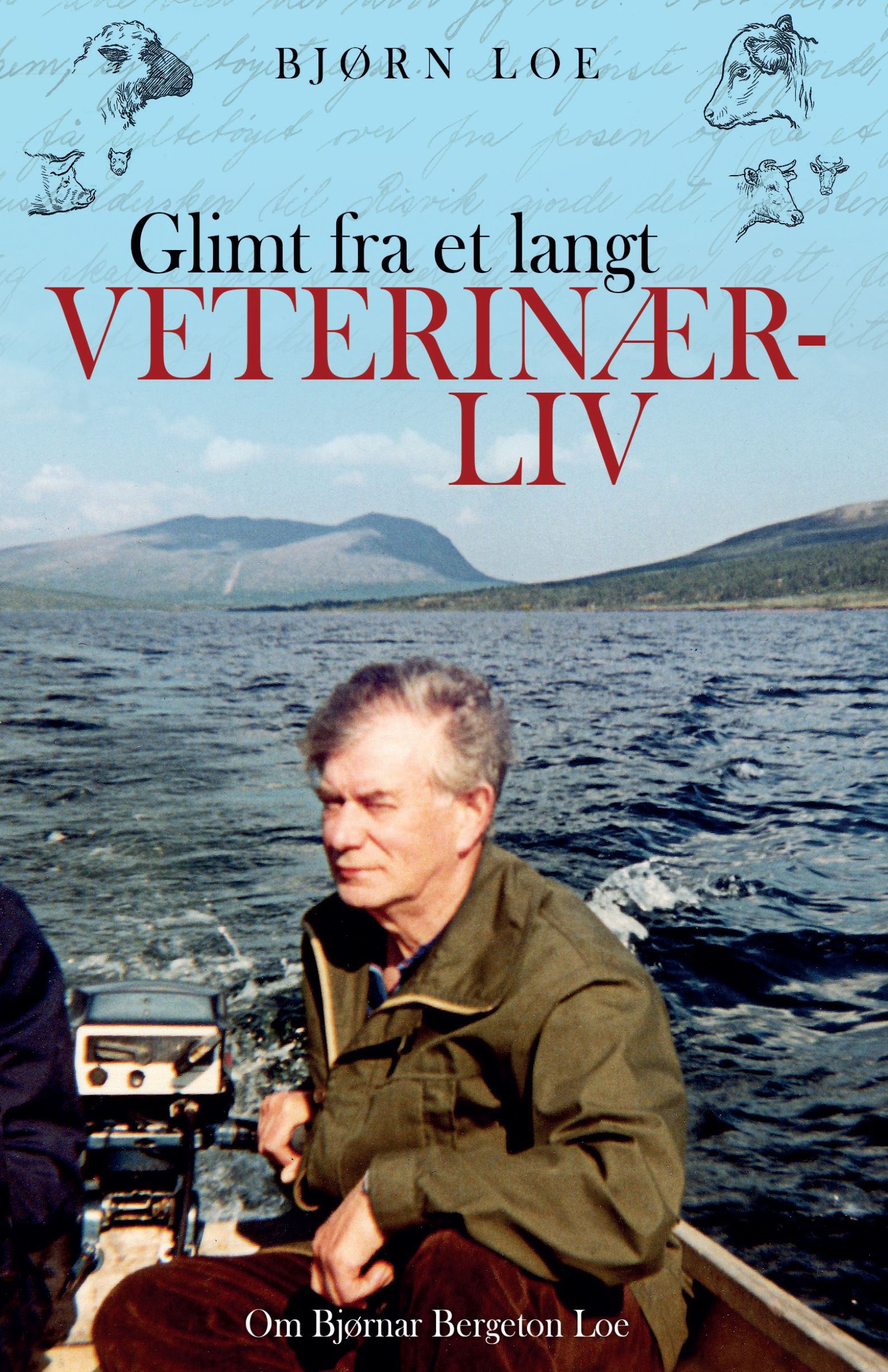 Glimt fra et langt veterinærliv : om Bjørnar Bergeton Loe