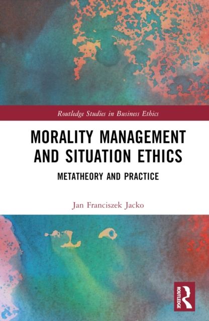 Morality Management and Situation Ethics : Metatheory and Practice