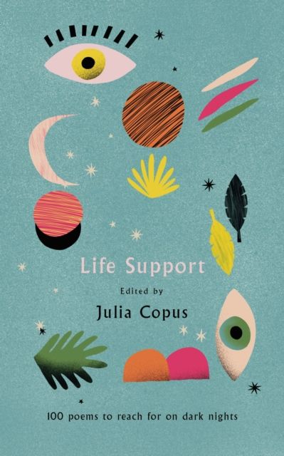 Life Support : 100 Poems to Reach for on Dark Nights