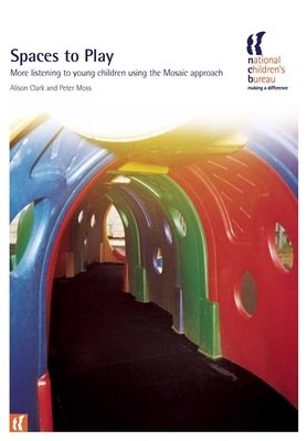 Spaces to Play : More listening to young children using the Mosaic approach