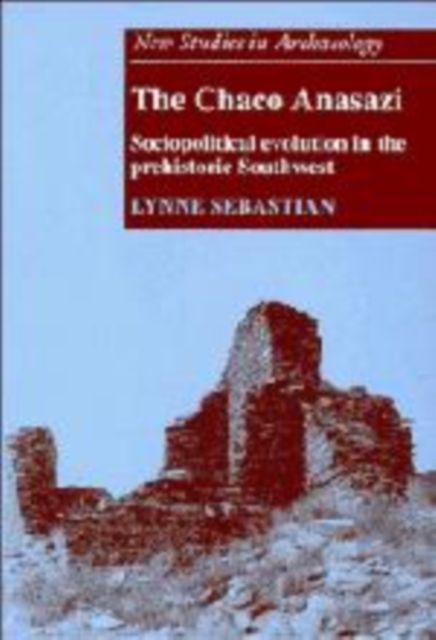 The Chaco Anasazi : Sociopolitical Evolution in the Prehistoric Southwest