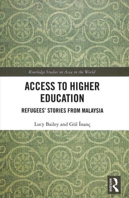 Access to Higher Education : Refugees' Stories from Malaysia